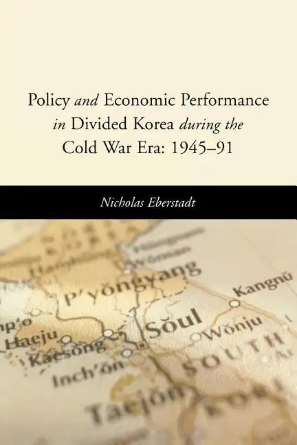 Policy and Economic Performance in Divided Korea During the Cold War Era: 1945-91 - Paperback
