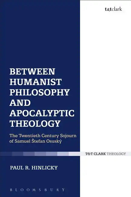 Between Humanist Philosophy and Apocalyptic Theology: The Twentieth Century Sojourn of Samuel Stefan Osusky - Paperback
