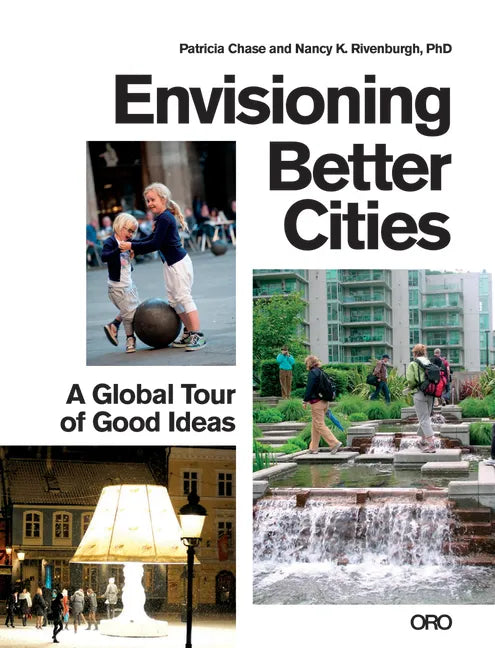 Envisioning Better Cities: A Global Tour of Good Ideas - Paperback
