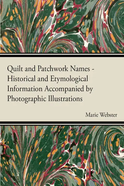 Quilt and Patchwork Names - Historical and Etymological Information Accompanied by Photographic Illustrations - Paperback