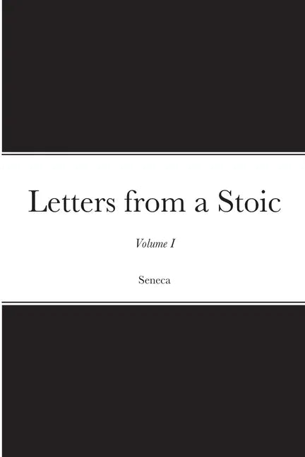 Letters from a Stoic: Volume I - Paperback