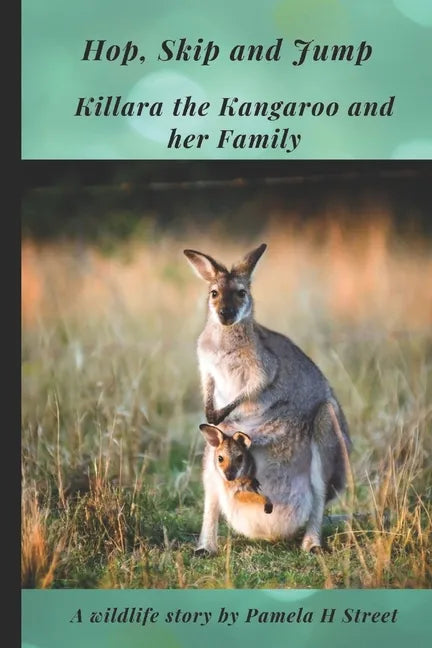 Hop, Skip and Jump: Killara the Kangaroo and her Family - Paperback