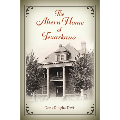 The Ahern Home of Texarkana - Hardcover