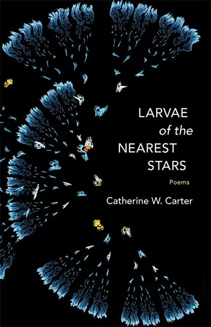 Larvae of the Nearest Stars: Poems - Paperback