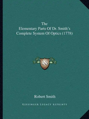 The Elementary Parts Of Dr. Smith's Complete System Of Optics (1778) - Paperback