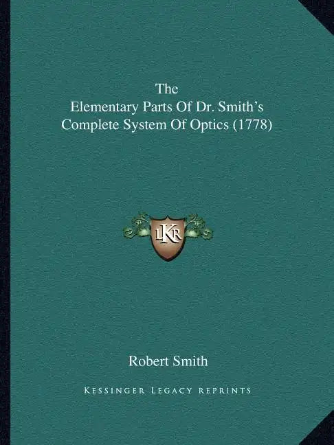 The Elementary Parts Of Dr. Smith's Complete System Of Optics (1778) - Paperback
