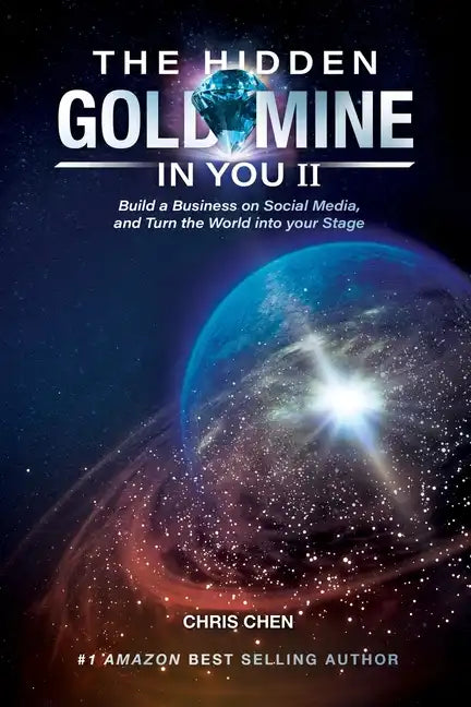 The Hidden Goldmine In You II: Build A Business On Social Media And Turn The World Into Your Stage - Paperback
