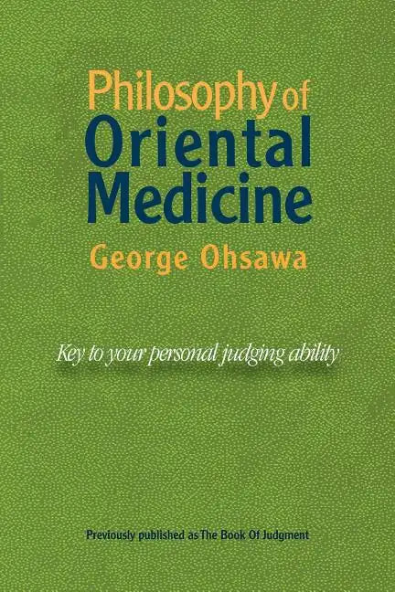 Philosophy of Oriental Medicine: Key to Your Personal Judging Ability - Paperback