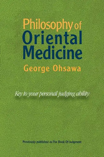 Philosophy of Oriental Medicine: Key to Your Personal Judging Ability - Paperback