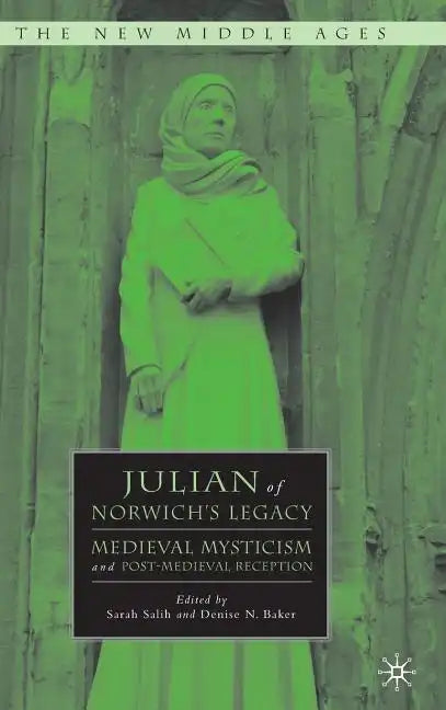 Julian of Norwich's Legacy: Medieval Mysticism and Post-Medieval Reception - Hardcover