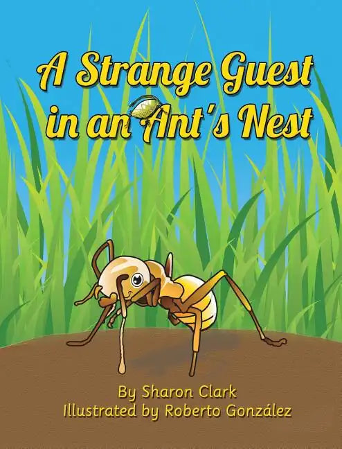 A Strange Guest in an Ant's Nest: A Children's Nature Picture Book, a Fun Ant Story That Kids Will Love - Hardcover