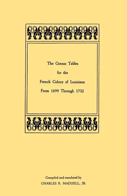 Census Tables for the French Colony of Louisiana from 1699 Through 1732 - Paperback