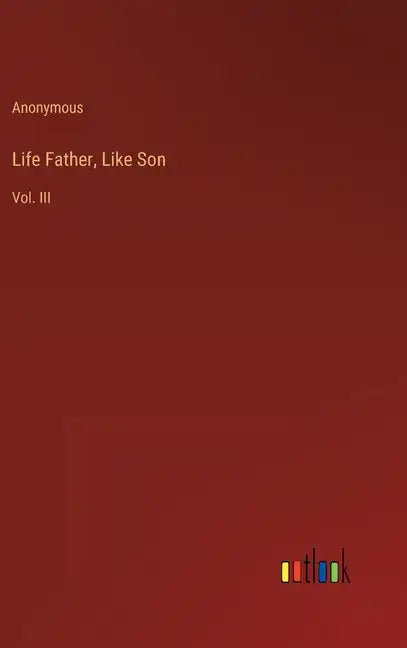 Life Father, Like Son: Vol. III - Hardcover