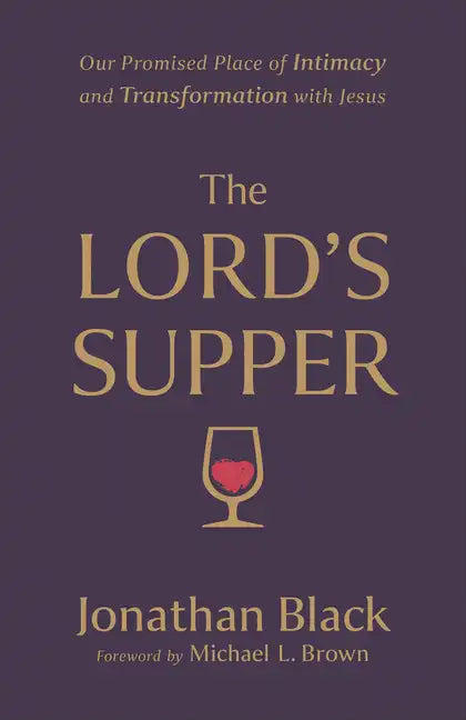 The Lord's Supper: Our Promised Place of Intimacy and Transformation with Jesus - Paperback