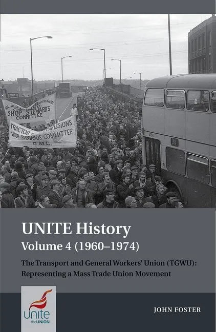 Unite History Volume 4 (1960-1974): The Transport and General Workers' Union (Tgwu): 'The Great Tradition of Independent Working Class Power' - Paperback