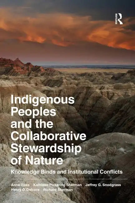 Indigenous Peoples and the Collaborative Stewardship of Nature: Knowledge Binds and Institutional Conflicts - Paperback