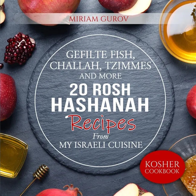 Gefilte Fish, Challah, Tzimmes and More: 20 Rosh Hashanah Recipes From My Israeli Cuisine - Paperback