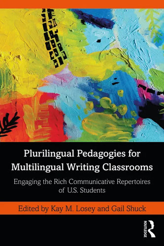 Plurilingual Pedagogies for Multilingual Writing Classrooms: Engaging the Rich Communicative Repertoires of U.S. Students - Paperback