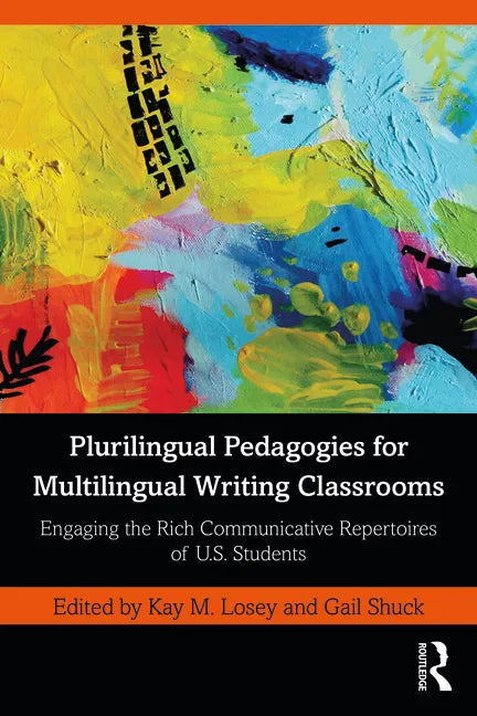 Plurilingual Pedagogies for Multilingual Writing Classrooms: Engaging the Rich Communicative Repertoires of U.S. Students - Paperback