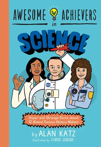 Awesome Achievers in Science: Super and Strange Facts about 12 Almost Famous History Makers - Paperback