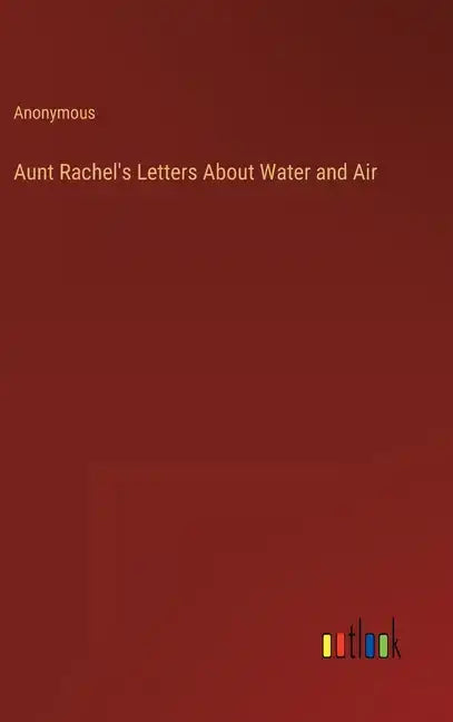 Aunt Rachel's Letters About Water and Air - Hardcover