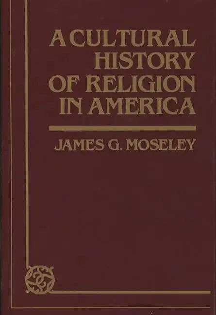 A Cultural History of Religion in America - Hardcover
