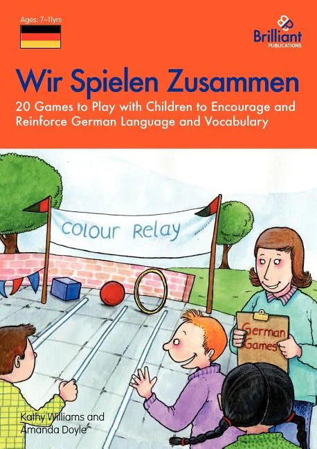Wir Spielen Zusammen: 20 Games to Play with Children to Encourage and Reinforce German Language and Vocabulary - Paperback