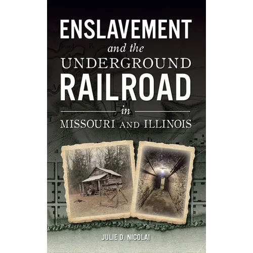 Enslavement and the Underground Railroad in Missouri and Illinois - Hardcover