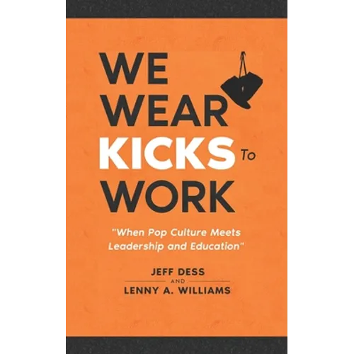 We Wear Kicks To Work: When Pop Culture Meets Leadership and Education - Paperback