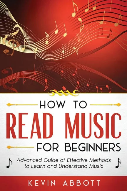How to Read Music for Beginners: Advanced Guide of Effective Methods to Learn and Understand Music - Paperback