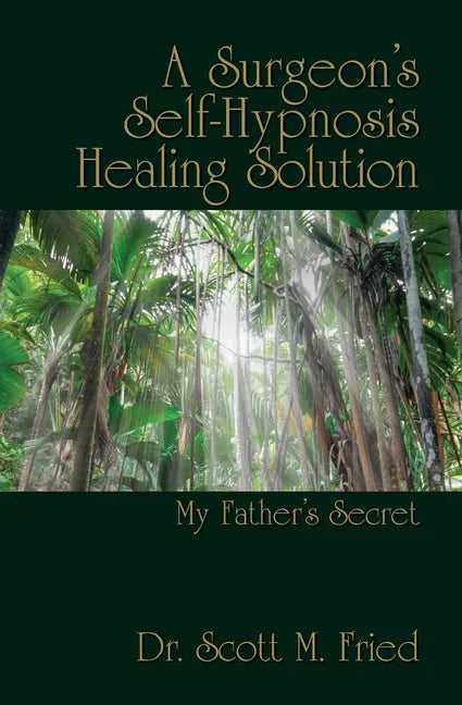 A Surgeon's Self-Hypnosis Healing Solution: My Father's Secret - Paperback