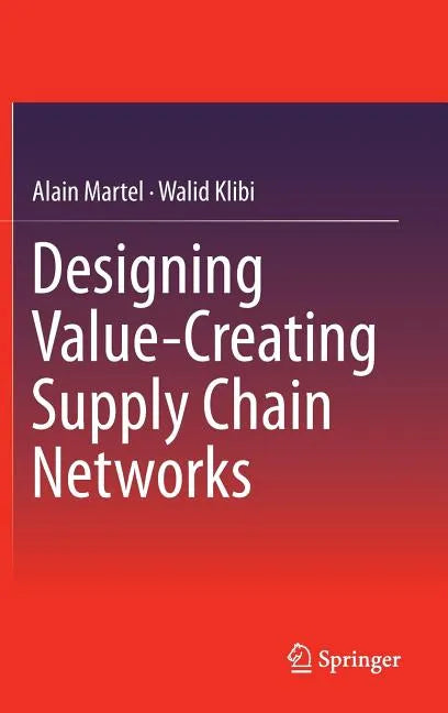 Designing Value-Creating Supply Chain Networks - Hardcover