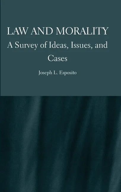 Law and Morality: A Survey of Ideas, Issues, and Cases - Hardcover