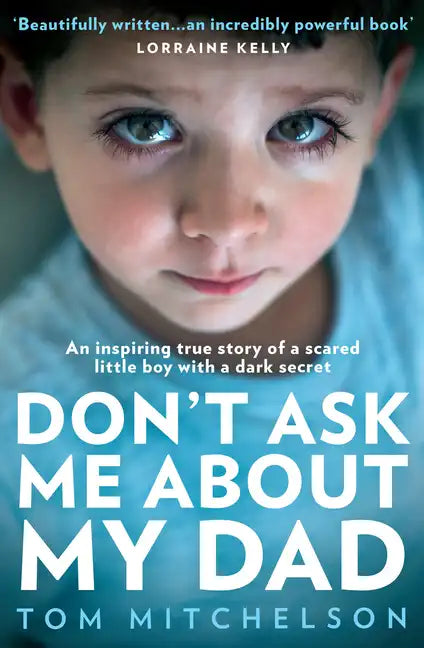 Don't Ask Me about My Dad: An Inspiring True Story of a Scared Little Boy with a Dark Secret - Paperback