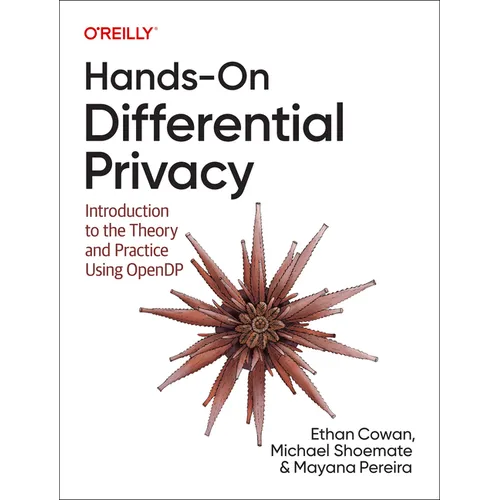 Hands-On Differential Privacy: Introduction to the Theory and Practice Using Opendp - Paperback