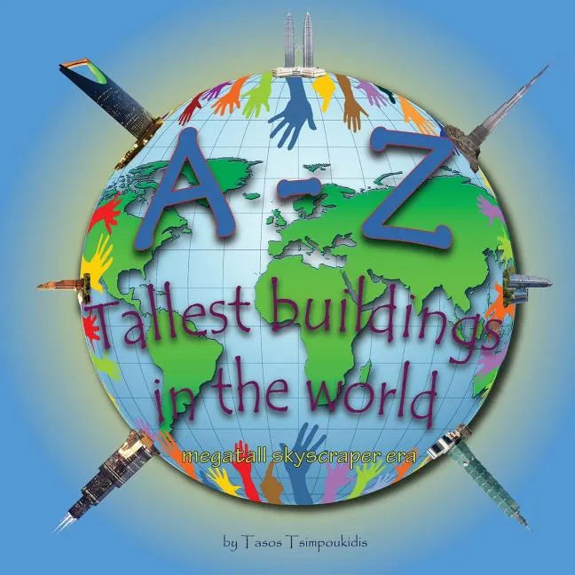 A-Z Tallest buildings in the world: Learning the ABC with the help of the Tallest buildings in the world (Tallest buildings in the world alphabet) (me - Paperback