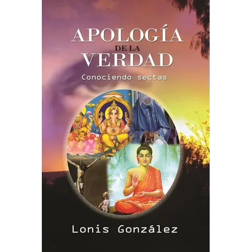 Apologia de la Verdad, las falsas religiones: Identificando las Eregias de las Sectas - Paperback