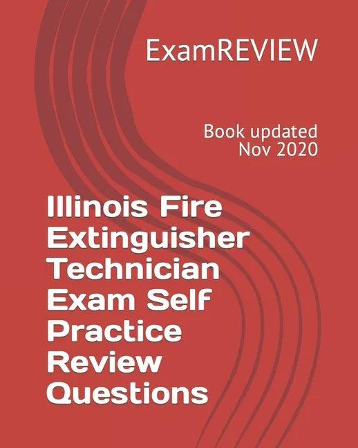 Illinois Fire Extinguisher Technician Exam Self Practice Review Questions - Paperback