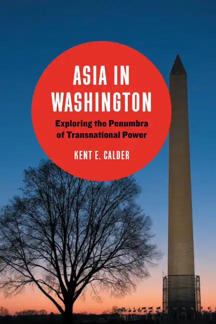 Asia in Washington: Exploring the Penumbra of Transnational Power - Paperback