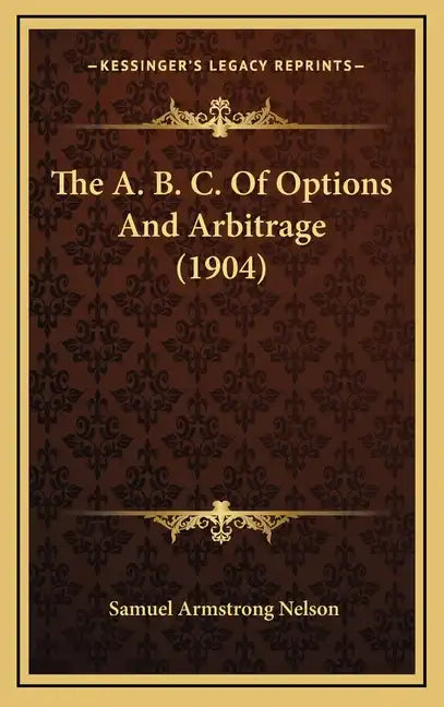 The A. B. C. of Options and Arbitrage (1904) - Hardcover