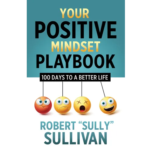 Your Positive Mindset Playbook: 100 Days to a Better Life - Paperback