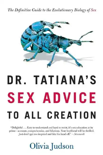 Dr. Tatiana's Sex Advice to All Creation: The Definitive Guide to the Evolutionary Biology of Sex - Paperback