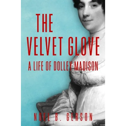 The Velvet Glove: A Life of Dolley Madison - Paperback