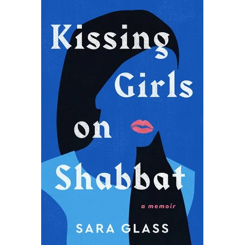 Kissing Girls on Shabbat: A Memoir - Hardcover
