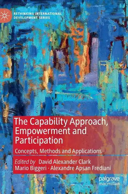 The Capability Approach, Empowerment and Participation: Concepts, Methods and Applications - Hardcover
