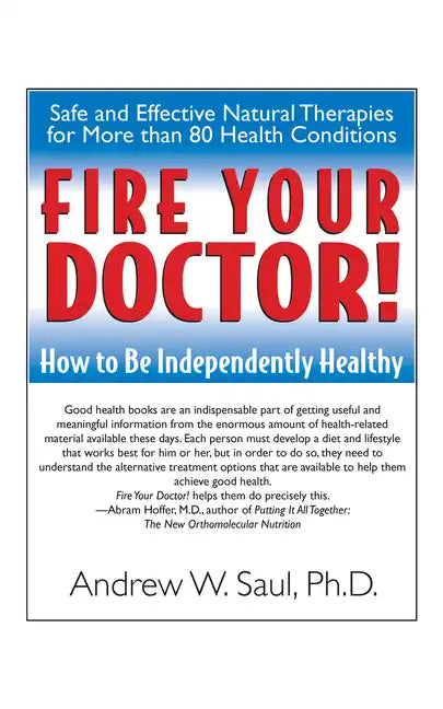 Fire Your Doctor!: How to Be Independently Healthy - Hardcover