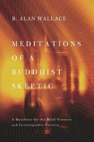 Meditations of a Buddhist Skeptic: A Manifesto for the Mind Sciences and Contemplative Practice - Paperback