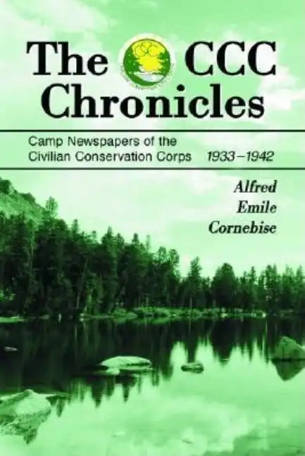 The CCC Chronicles: Camp Newspapers of the Civilian Conservation Corps, 1933-1942 - Paperback