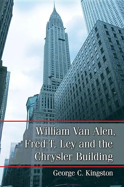 William Van Alen, Fred T. Ley and the Chrysler Building - Paperback