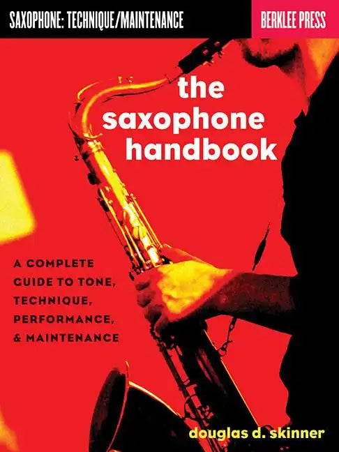 The Saxophone Handbook: A Complete Guide to Tone, Technique, Performance, & Maintenance - Paperback